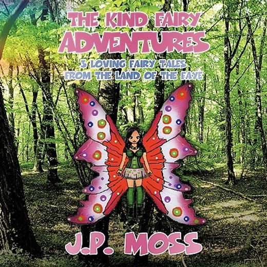 the kind fairy adventures,three loving fairy tales from the land of the faye