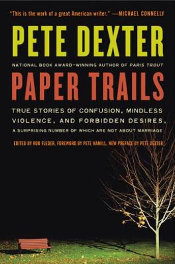 paper trails,true stories of confusion, mindless violence, and forbidden desires, a surprising number of which ar (en Inglés)