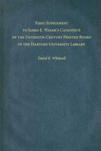 first supplement to james e. walsh´s catalogue of the fifteenth-century printed books in the harvard university library