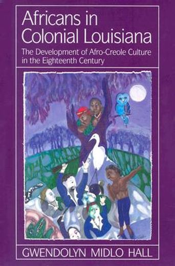 africans in colonial louisiana,the development of afro-creole culture in the eighteenth century