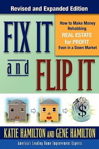 Fix It and Flip It : How to Make Money Rehabbing Real Estate for Profit Even in a down Market (in English)