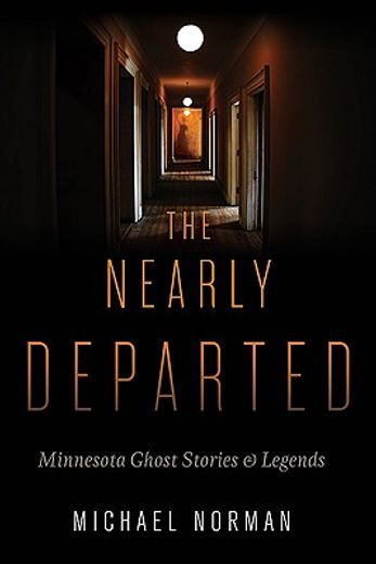 the nearly departed,minnesota ghost stories & legends (en Inglés)