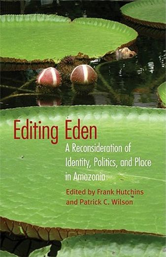editing eden,a reconsideration of identity, politics, and place in amazonia