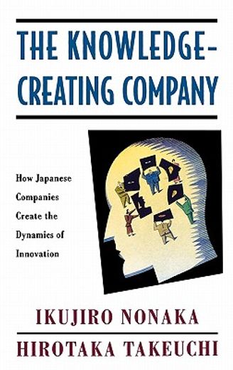 the knowledge-creating company,how japanese companies create the dynamics of innovation (en Inglés)