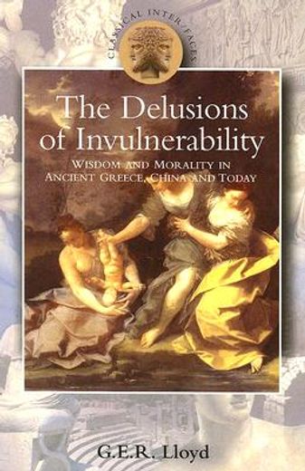 the delusions of invulnerability,wisdom and morality in ancient greece, china and today
