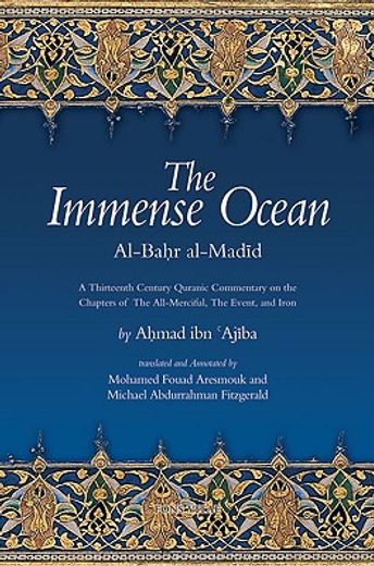 the immense ocean,al-bahr al-madid: a thirteenth/eighteenth century quranic commentary on the chapters of the all-merc (in English)
