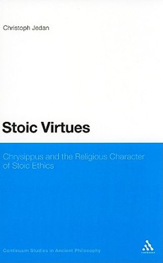 stoic virtues,chrysippus and the theological foundations of stoic ethics