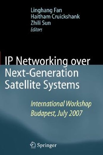 ip networking over next-generation satellite systems,international workshop, budapest, july 2007