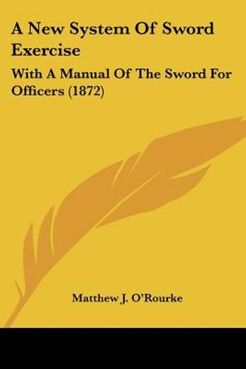 a new system of sword exercise: with a m