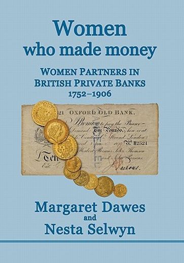 women who made money,women partners in british private banks 1752-1906 (en Inglés)