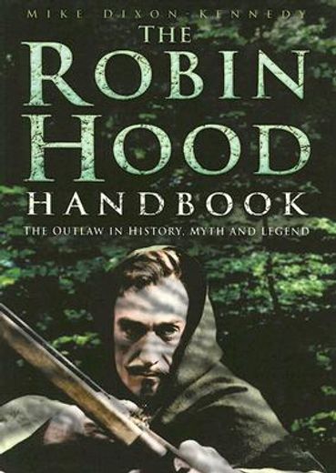the robin hood handbook,the outlaw in history, myth and legend