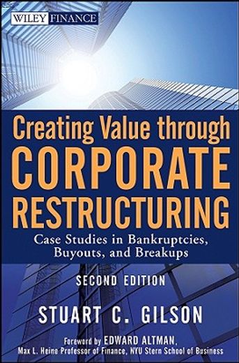 creating value through corporate restructuring,case studies in bankruptcies, buyouts, and breakups (en Inglés)