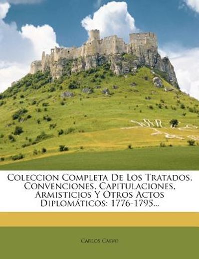coleccion completa de los tratados, convenciones, capitulaciones, armisticios y otros actos diplom ticos: 1776-1795...