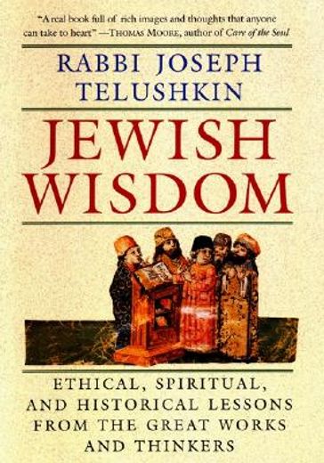 jewish wisdom,ethical, spiritual, and historical lessons from the great works and thinkers