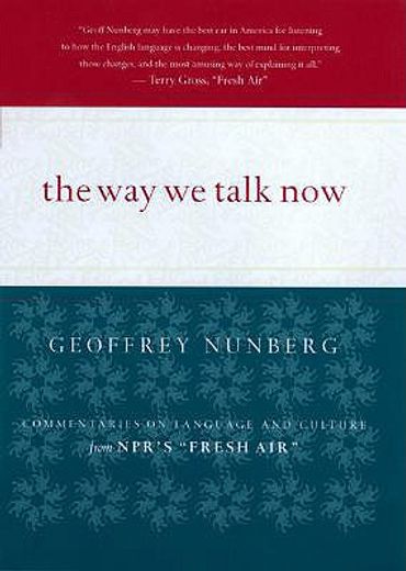 the way we talk now,commentaries on language and culture from npr´s fresh air (en Inglés)