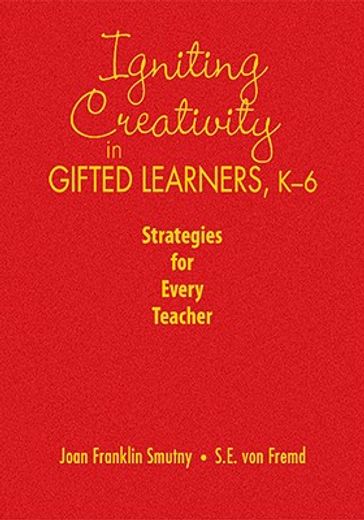 igniting creativity in gifted learners, k-6,strategies for every teacher