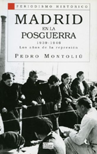 madrid en la posguerra . 1939-1946 los años de la represión (in Spanish)