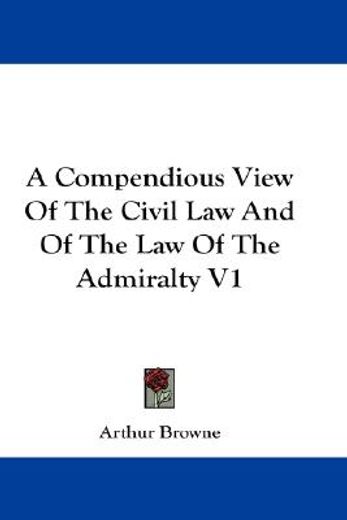 a compendious view of the civil law and of the law of the admiralty