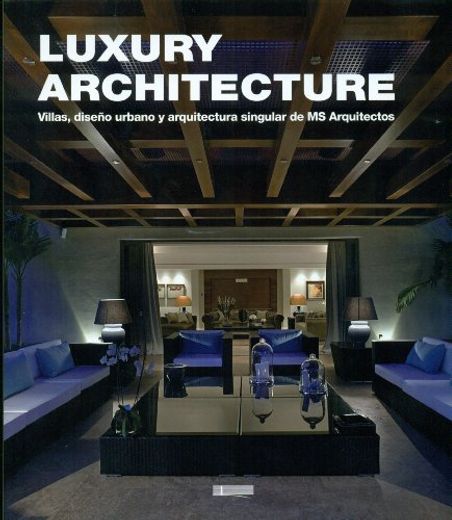 Luxury Architecture. Villas, Diseño Urbano y Arquitectura Singular de ms Arquitectos