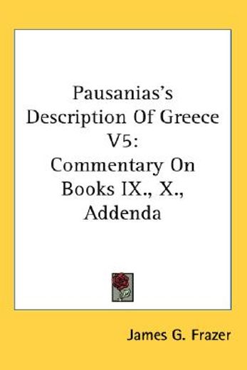 pausanias´s description of greece,commentary on books ix., x., addenda