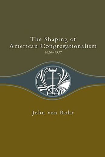 the shaping of american congregationalism,1620-1957 (en Inglés)