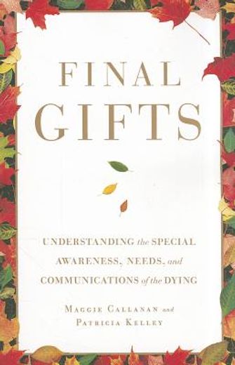 final gifts: understanding the special awareness, needs, and communications of the dying (in English)