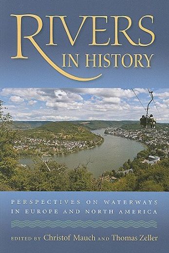 rivers in history,perspectives on waterways in europe and north america