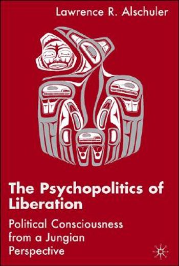the psychopolitics of liberation,political consciousness from a jungian perspective