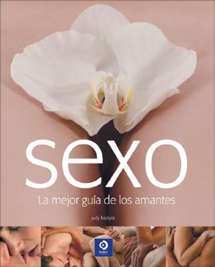 guia completa del sexo/ complete sex guide,todo lo que necesitas saber sobre sexo y sensualidad