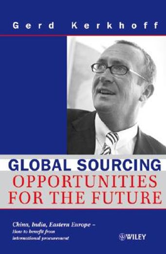 global sourcing,opportunities for the future china, india, eastern europe - how to benefit from the potential of int