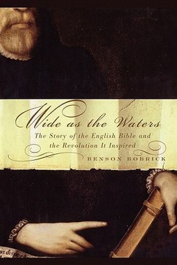 wide as the waters,the story of the english bible and the revolution (en Inglés)