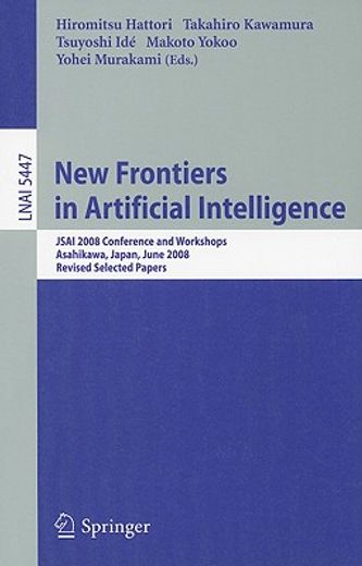 new frontiers in artificial intelligence,jsai 2008 conference and workshops, asahikawa, japan, june 11-13, 2008, revised selected papers