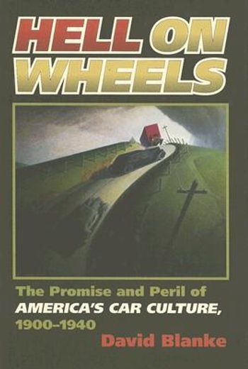 hell on wheels,the promise and peril of america´s car culture, 1900-1940