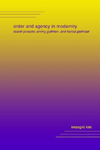 order and agency in modernity,talcott parsons, erving goffman, and harold garfinkel