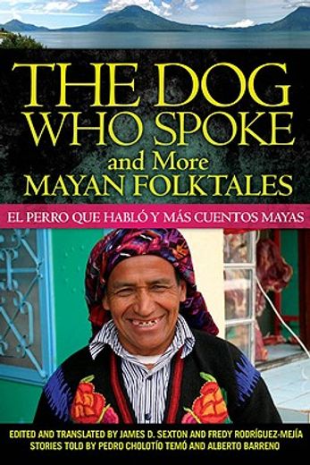the dog who spoke and more mayan folktales / el perro que hablo y mas cuentos mayas