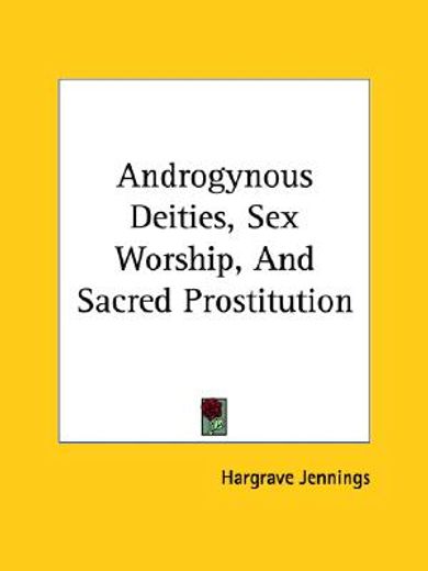 androgynous deities, sex worship, and sacred prostitution