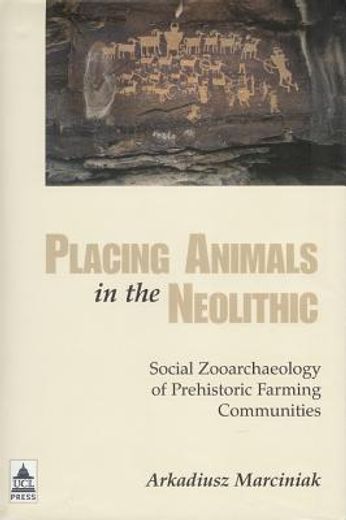 Placing Animals in the Neolithic: Social Zooarchaeology of Prehistoric Farming Communities (en Inglés)