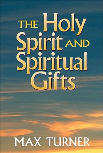 the holy spirit and spiritual gifts: in the new testament church and today (en Inglés)