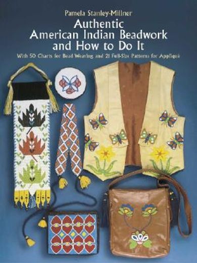 authentic american indian beadwork and how to do it,with 50 charts for bead weaving and 21 full-size patterns for applique (en Inglés)