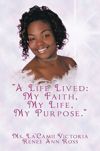 a life lived,my faith, my life, my purpose (en Inglés)