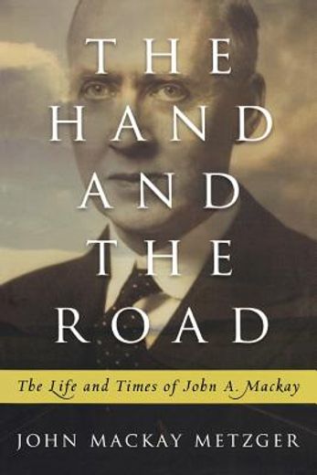 the hand and the road,the life and times of john a. mackay