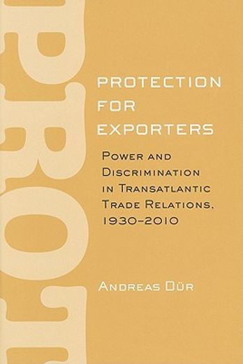 protection for exporters,power and discrimination in transatlantic trade relations, 1930–2010