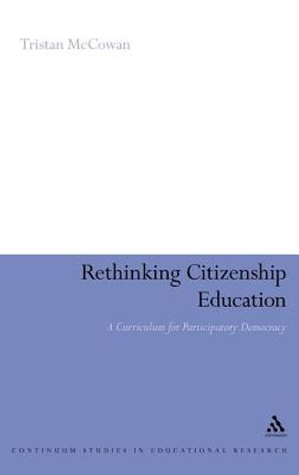 rethinking citizenship education,a curriculum for participatory democracy