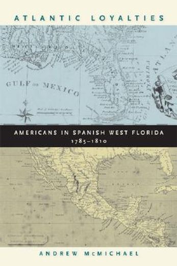 atlantic loyalties,americans in spanish west florida, 1785-1810
