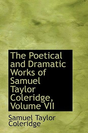 the poetical and dramatic works of samuel taylor coleridge, volume vii