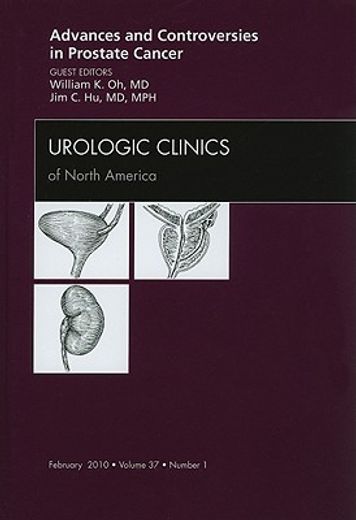 Advances and Controversies in Prostate Cancer, an Issue of Urologic Clinics: Volume 37-1 (en Inglés)