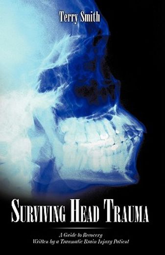 surviving head trauma,a guide to recovery written by a traumatic brain injury patient