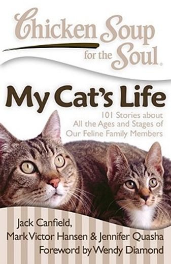 chicken soup for the soul my cat`s life,101 stories about all the ages and stages of our feline family members
