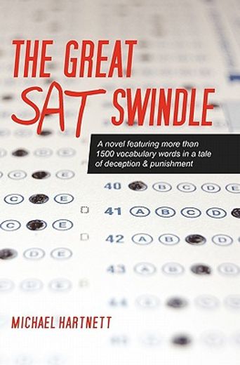 the great sat swindle,a novel featuring more than 1500 vocabulary words in a tale of deception & punishment (in English)