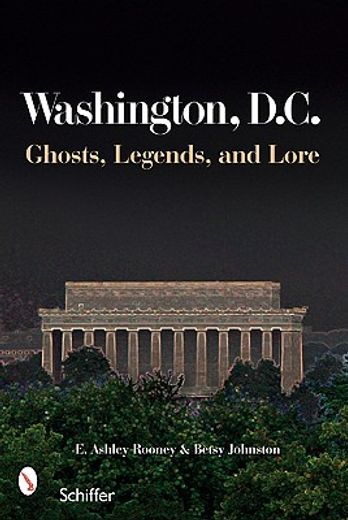 washington, d.c.,ghosts, legends, & lore